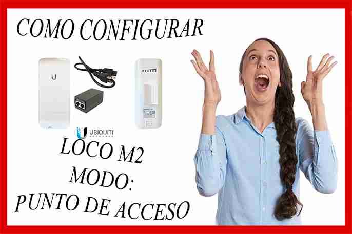 configurar ubiquiti nanostation loco m2 como punto de acceso
